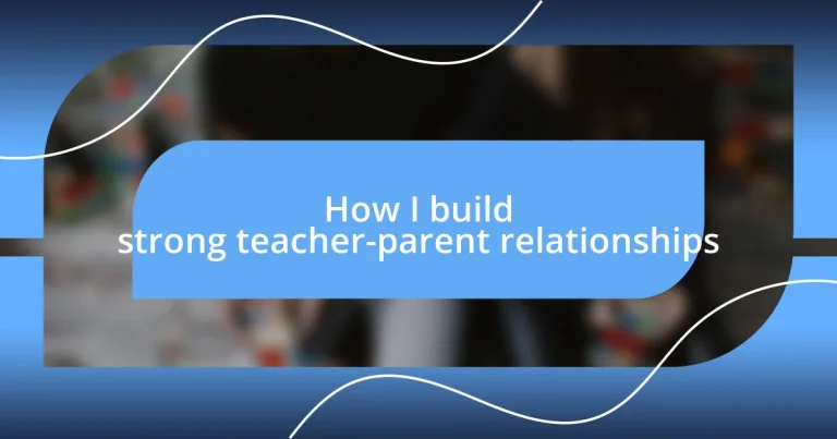 How I build strong teacher-parent relationships