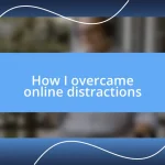 How I overcame online distractions