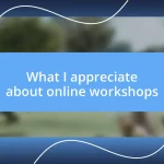 What I appreciate about online workshops