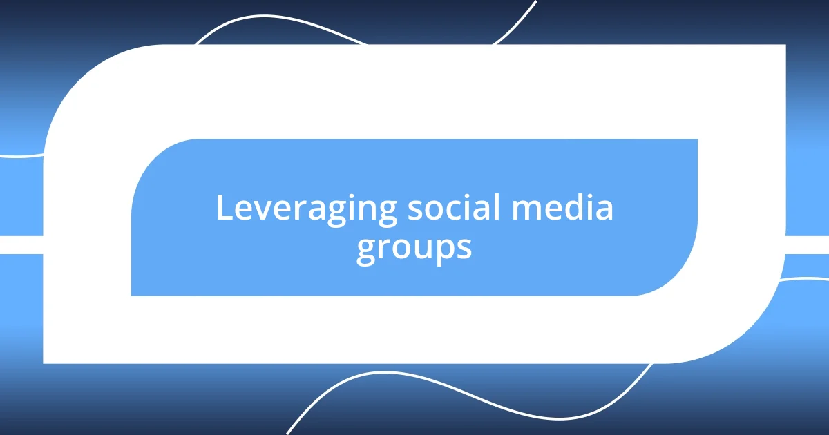 Leveraging social media groups