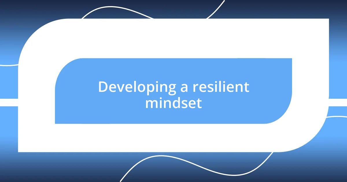 Developing a resilient mindset