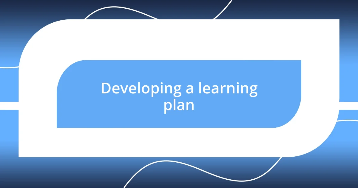 Developing a learning plan