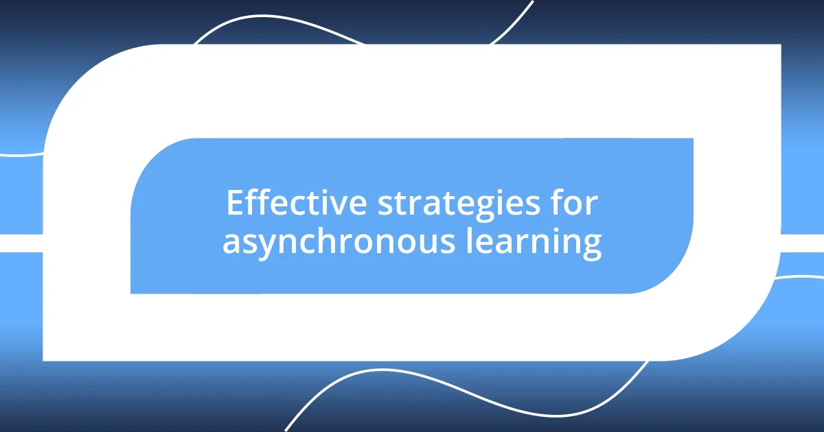 Effective strategies for asynchronous learning